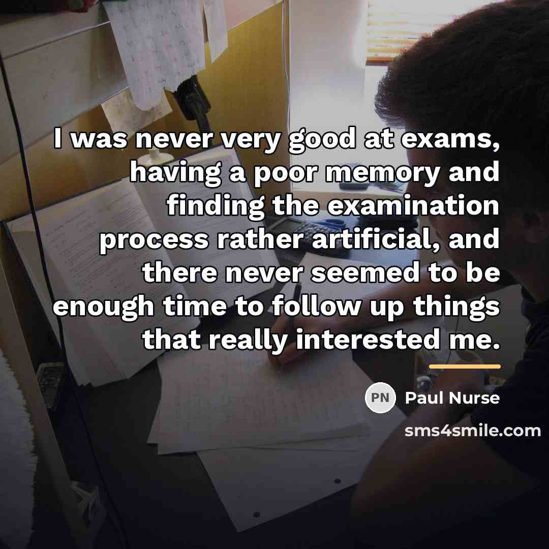 “I was never very good at exams, having a poor…” quote by Paul Nurse