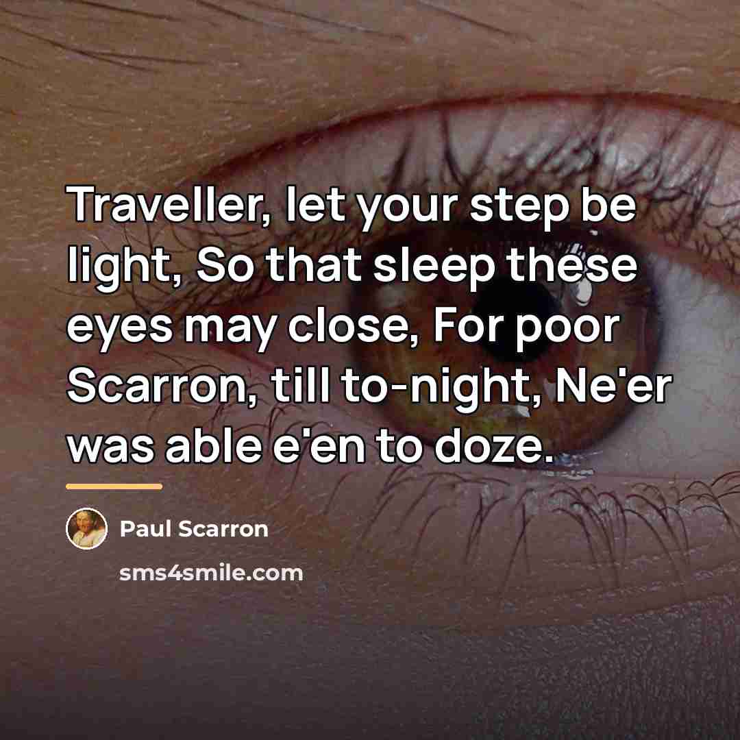 “Traveller, let your step be light, So that sleep these…” quote by Paul Scarron