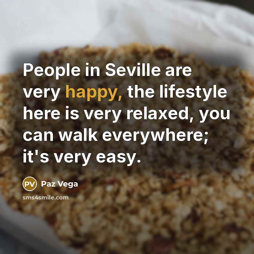 “People in Seville are very happy, the lifestyle here is…” quote by Paz Vega