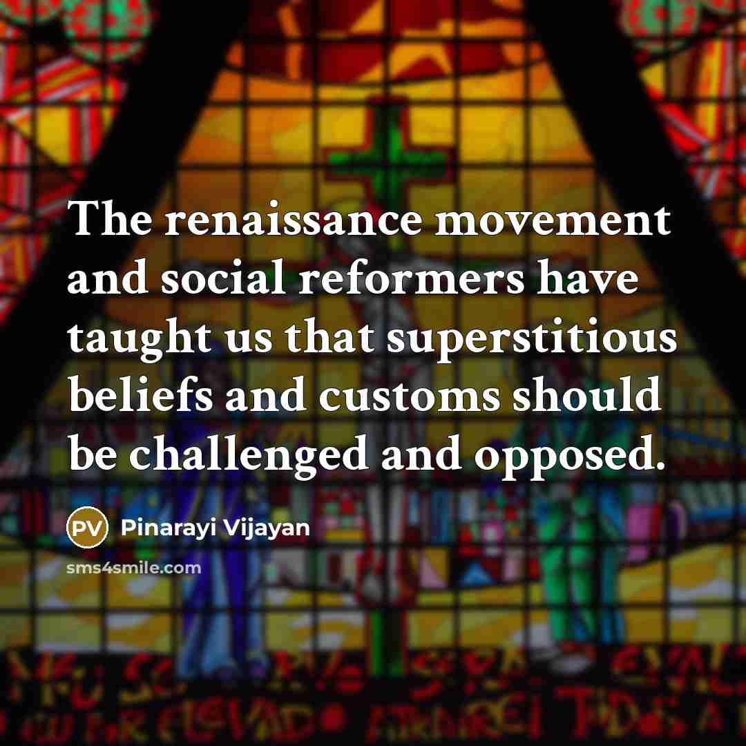 “The renaissance movement and social reformers have taught us that…” quote by Pinarayi Vijayan