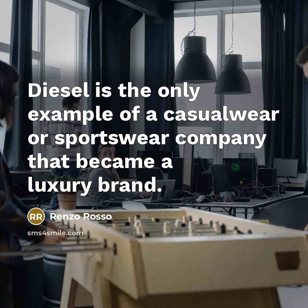“Diesel is the only example of a casualwear or sportswear…” quote by Renzo Rosso