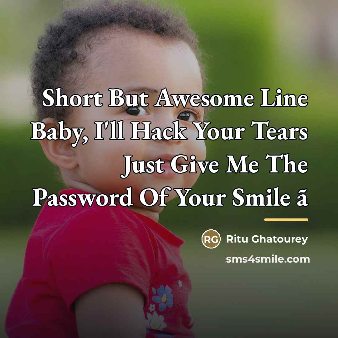 “Short But Awesome Line Baby, I'll Hack Your Tears Just…” quote by Ritu Ghatourey