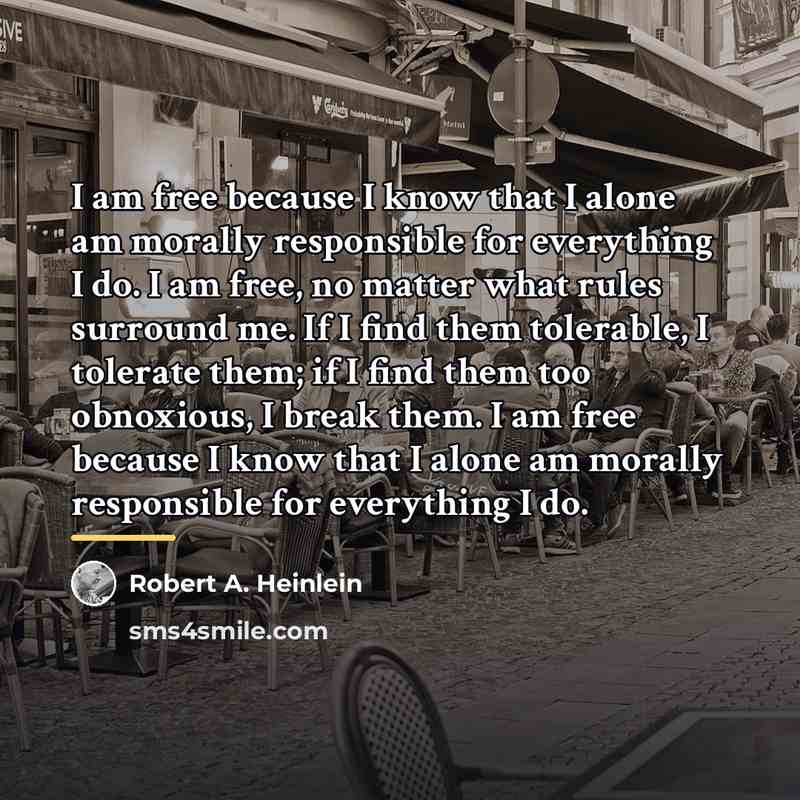 “I am free because I know that I alone am…” quote by Robert A. Heinlein