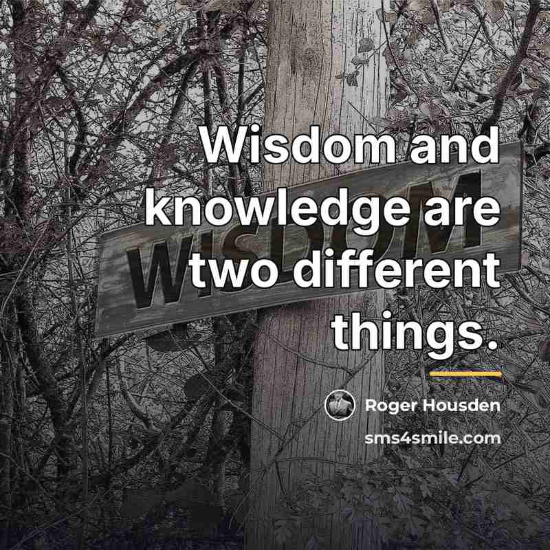“Wisdom and knowledge are two different things.…” quote by Roger Housden