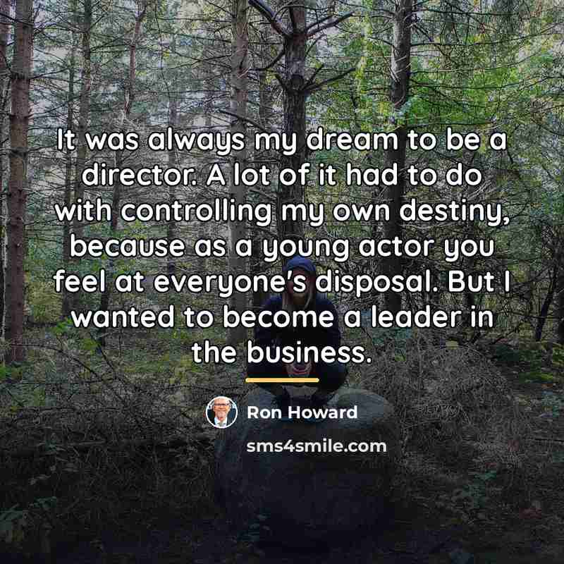 “It was always my dream to be a director. A…” quote by Ron Howard
