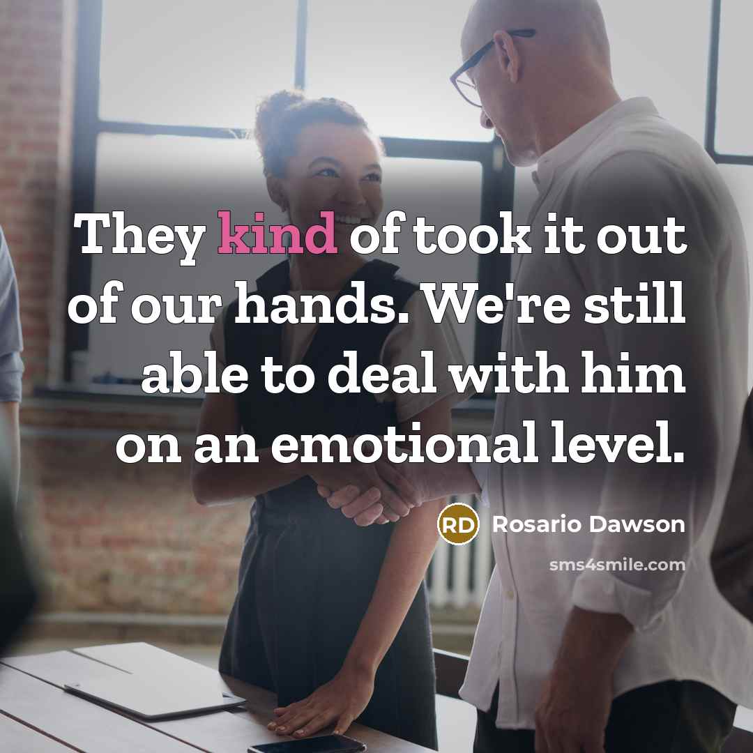 “They kind of took it out of our hands. We're…” quote by Rosario Dawson