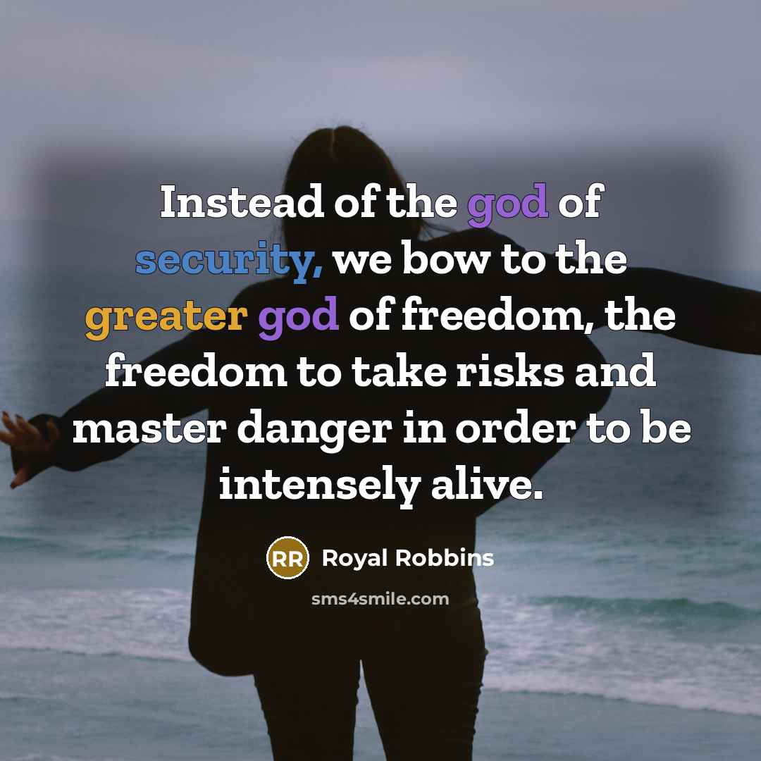 “Instead of the god of security, we bow to the…” quote by Royal Robbins