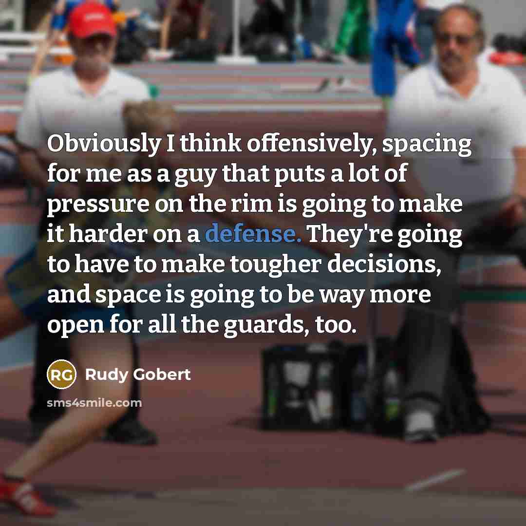“Obviously I think offensively, spacing for me as a guy…” quote by Rudy Gobert
