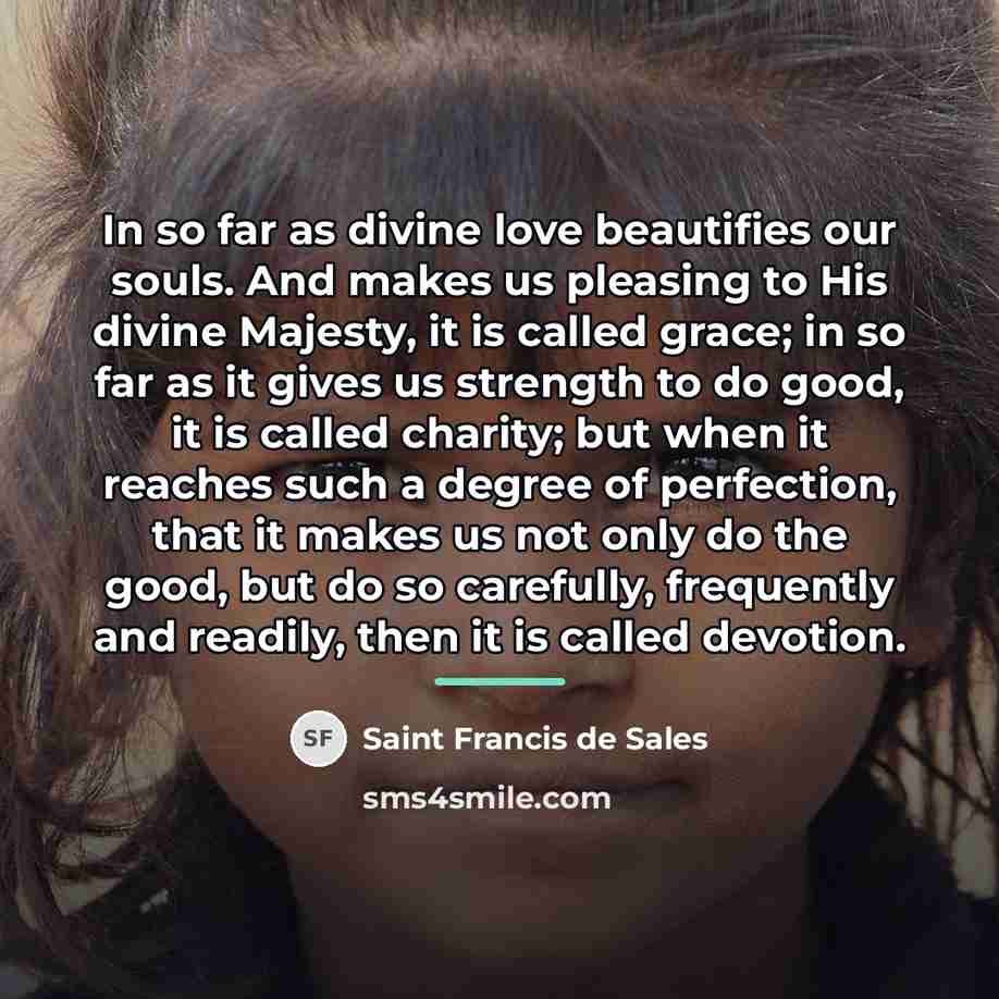“In so far as divine love beautifies our souls. And…” quote by Saint Francis de Sales