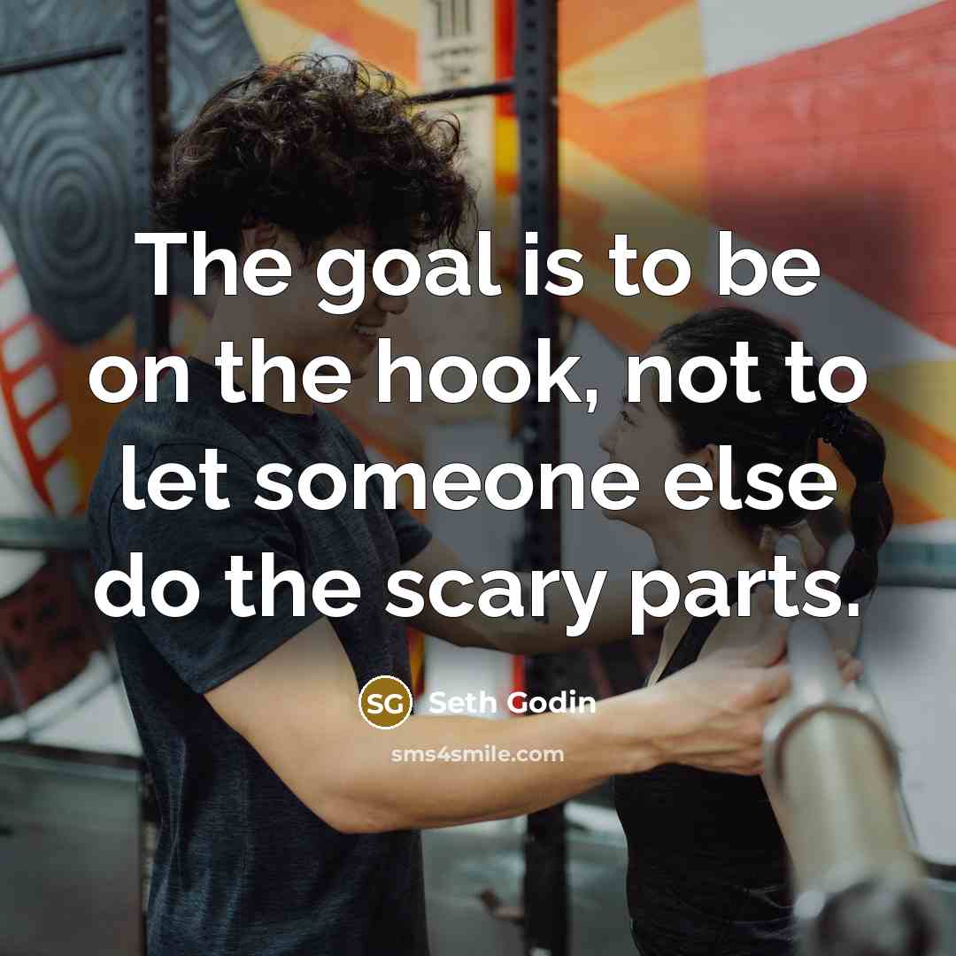 “The goal is to be on the hook, not to…” quote by Seth Godin