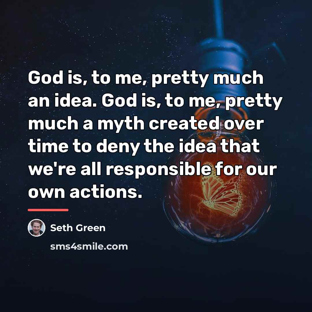 “God is, to me, pretty much an idea. God is,…” quote by Seth Green