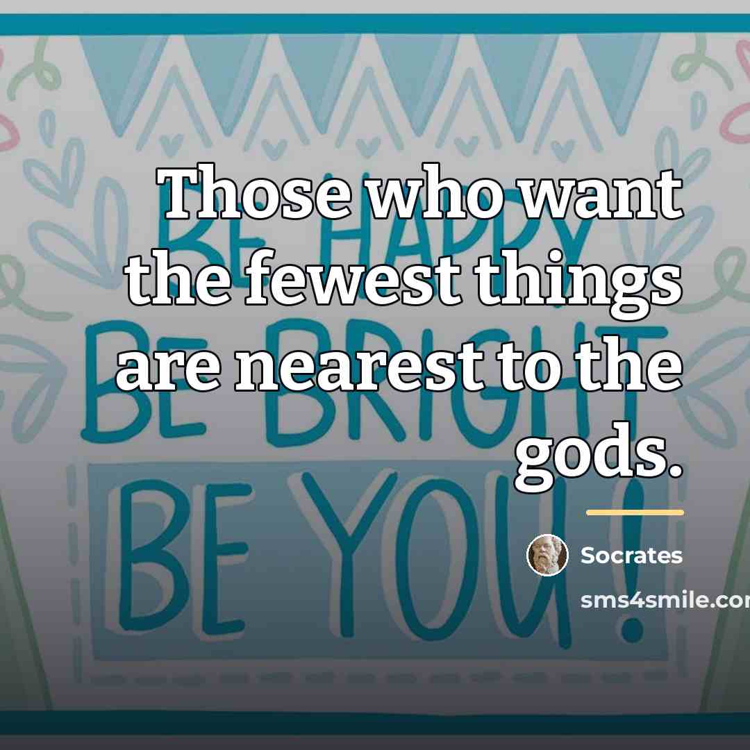 “Those who want the fewest things are nearest to the…” quote by Socrates
