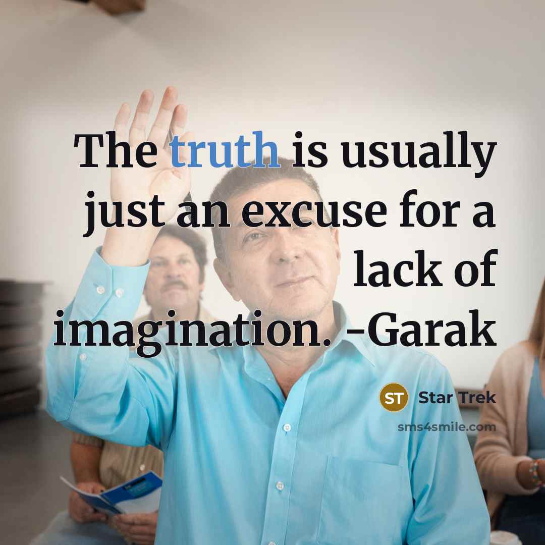“The truth is usually just an excuse for a lack…” quote by Star Trek