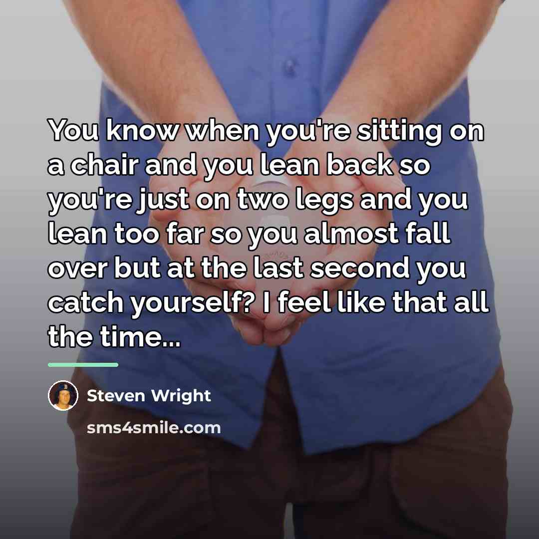 “You know when you're sitting on a chair and you…” quote by Steven Wright