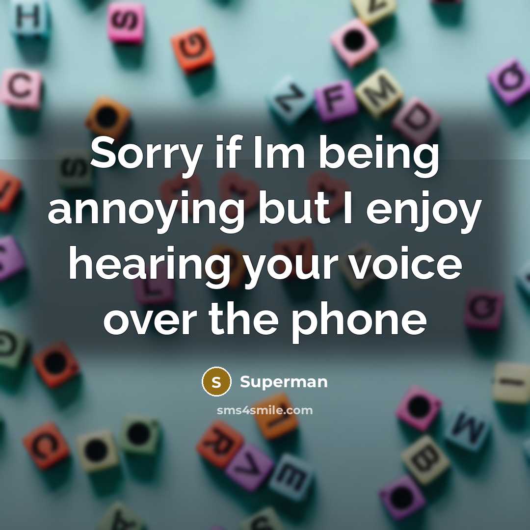 “Sorry if Im being annoying but I enjoy hearing your…” quote by Superman