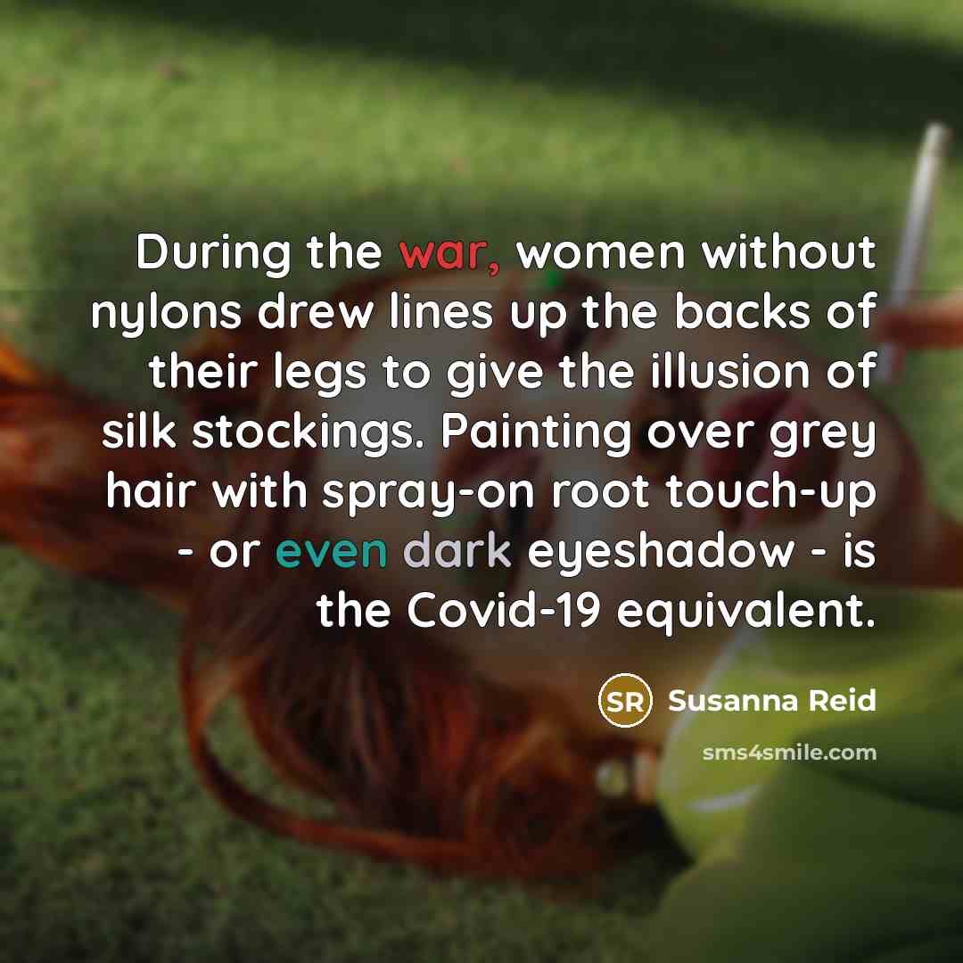 “During the war, women without nylons drew lines up the…” quote by Susanna Reid