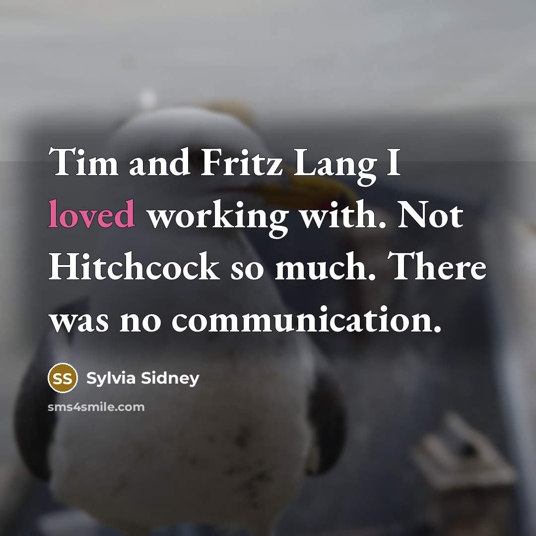 “Tim and Fritz Lang I loved working with. Not Hitchcock…” quote by Sylvia Sidney