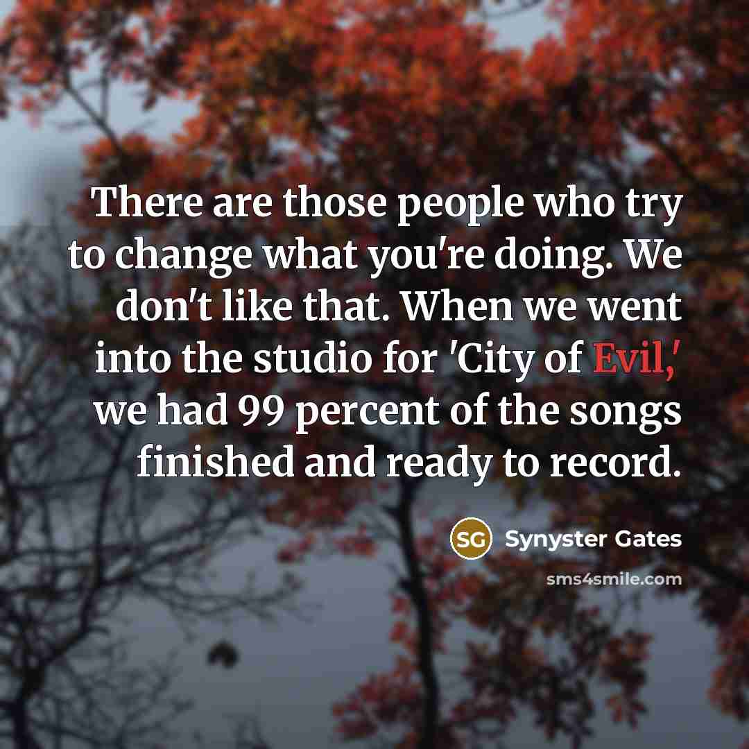 “There are those people who try to change what you're…” quote by Synyster Gates