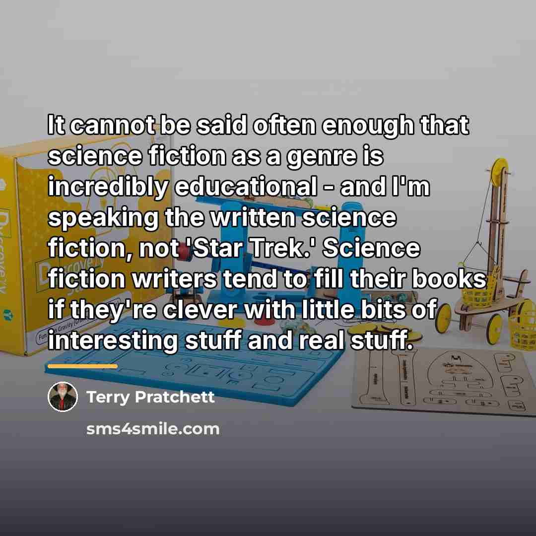 “It cannot be said often enough that science fiction as…” quote by Terry Pratchett