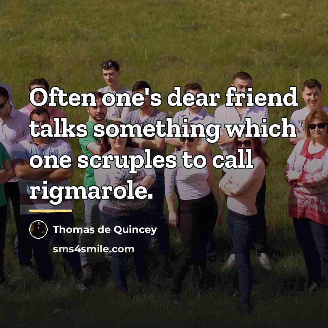 “Often one's dear friend talks something which one scruples to…” quote by Thomas de Quincey