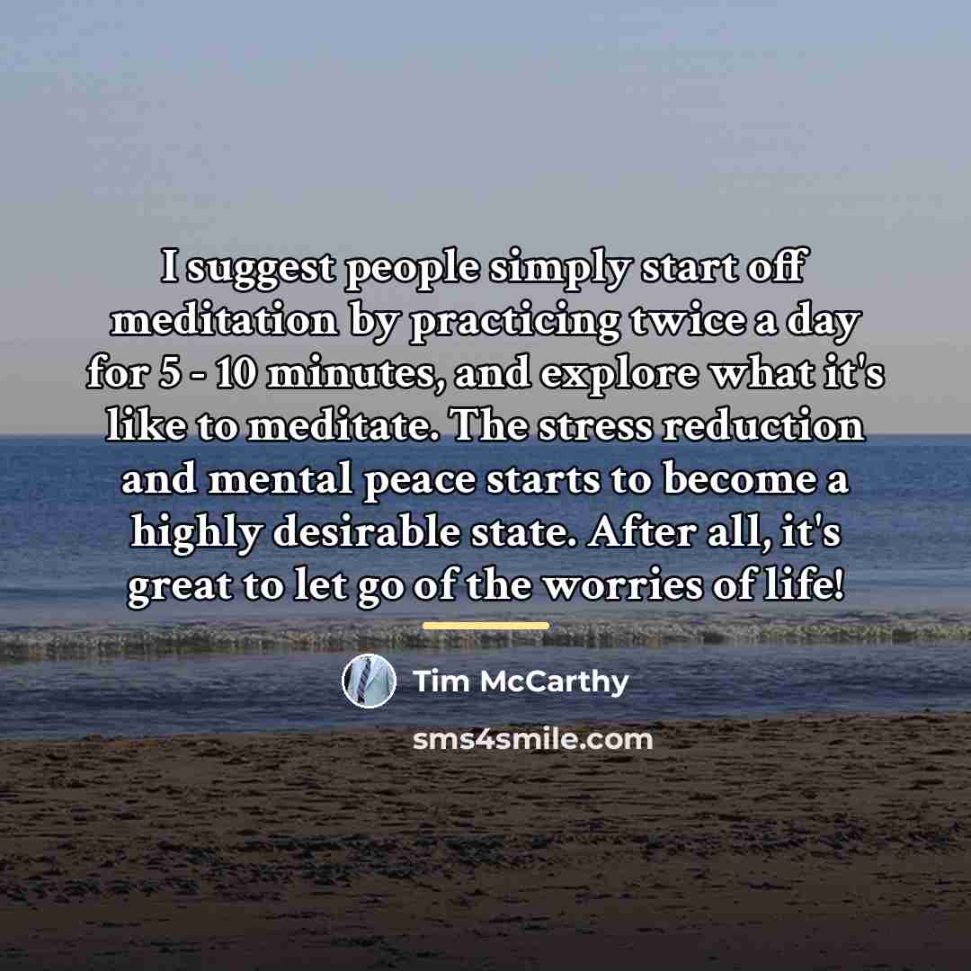 “I suggest people simply start off meditation by practicing twice…” quote by Tim McCarthy