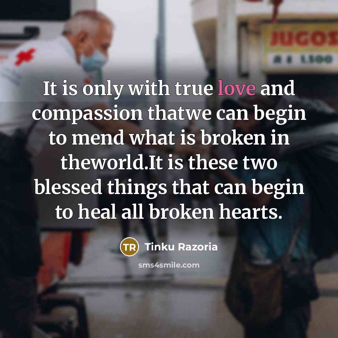 “It is only with true love and compassion thatwe can…” quote by Tinku Razoria