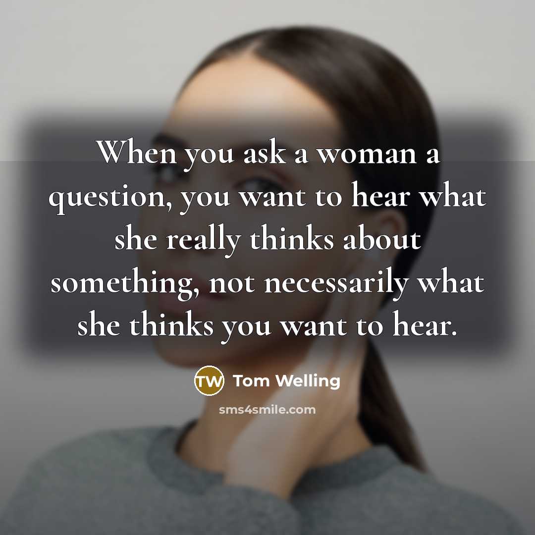 “When you ask a woman a question, you want to…” quote by Tom Welling