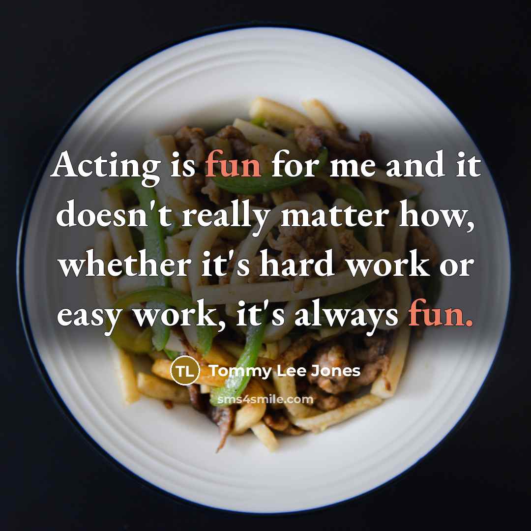 “Acting is fun for me and it doesn't really matter…” quote by Tommy Lee Jones
