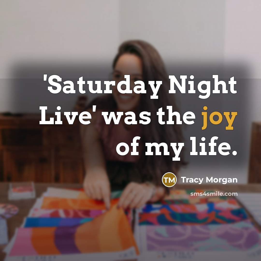 “'Saturday Night Live' was the joy of my life.…” quote by Tracy Morgan