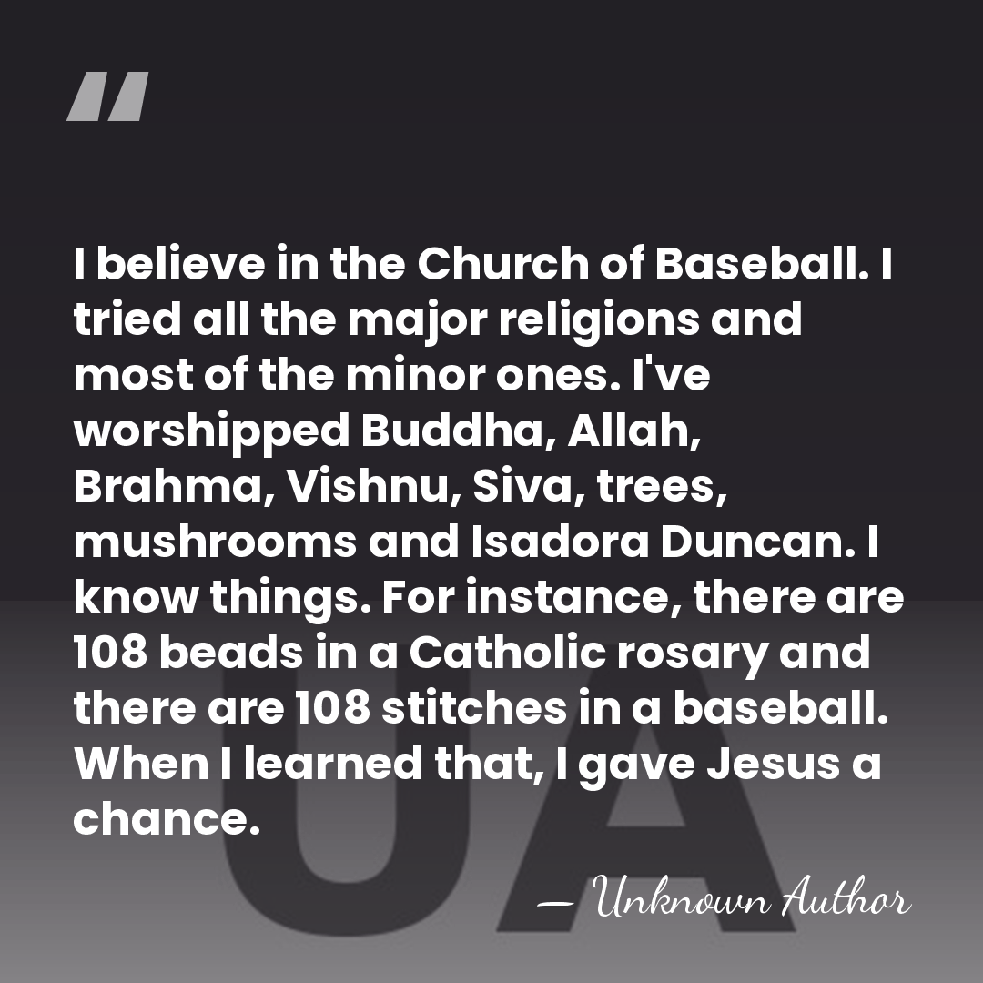I believe in the Church of Baseball. I tried all the major&hellip; - Ron Shelton