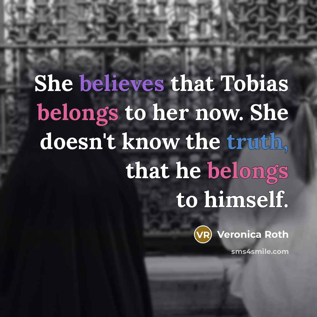 “She believes that Tobias belongs to her now. She doesn't…” quote by Veronica Roth