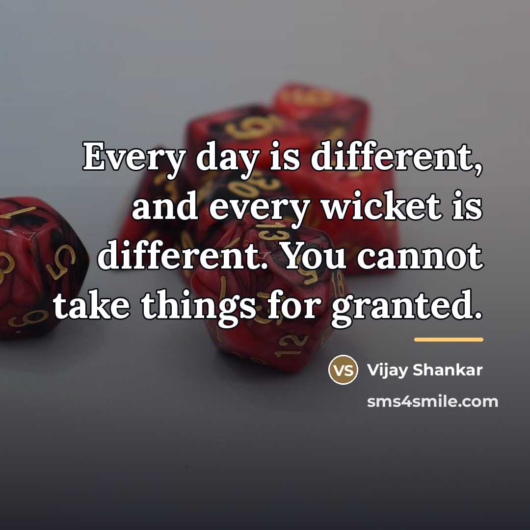“Every day is different, and every wicket is different. You…” quote by Vijay Shankar