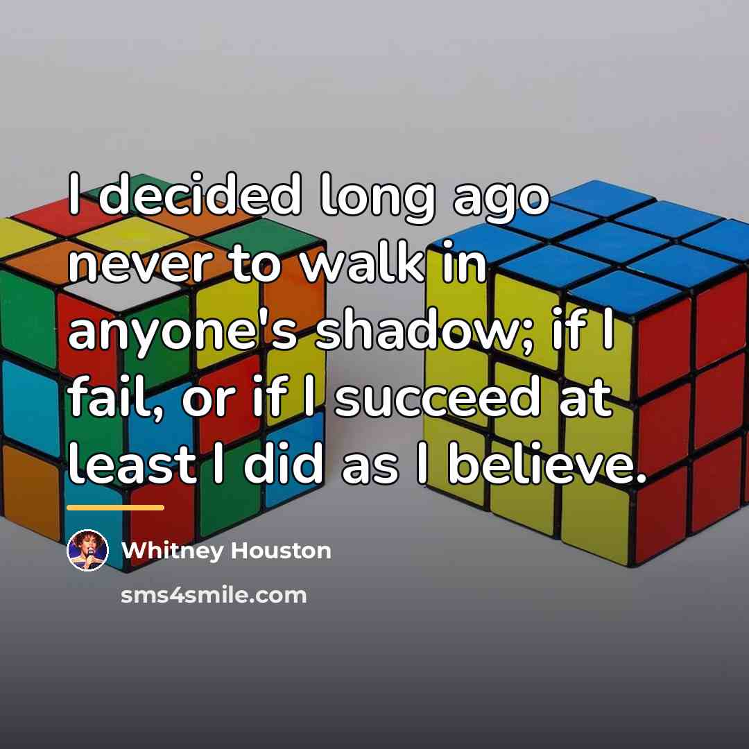 “I decided long ago never to walk in anyone's shadow;…” quote by Whitney Houston