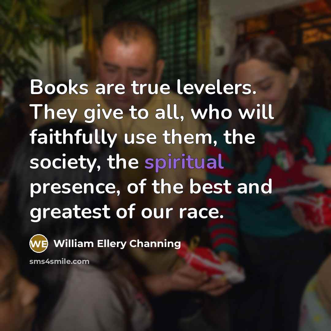 “Books are true levelers. They give to all, who will…” quote by William Ellery Channing