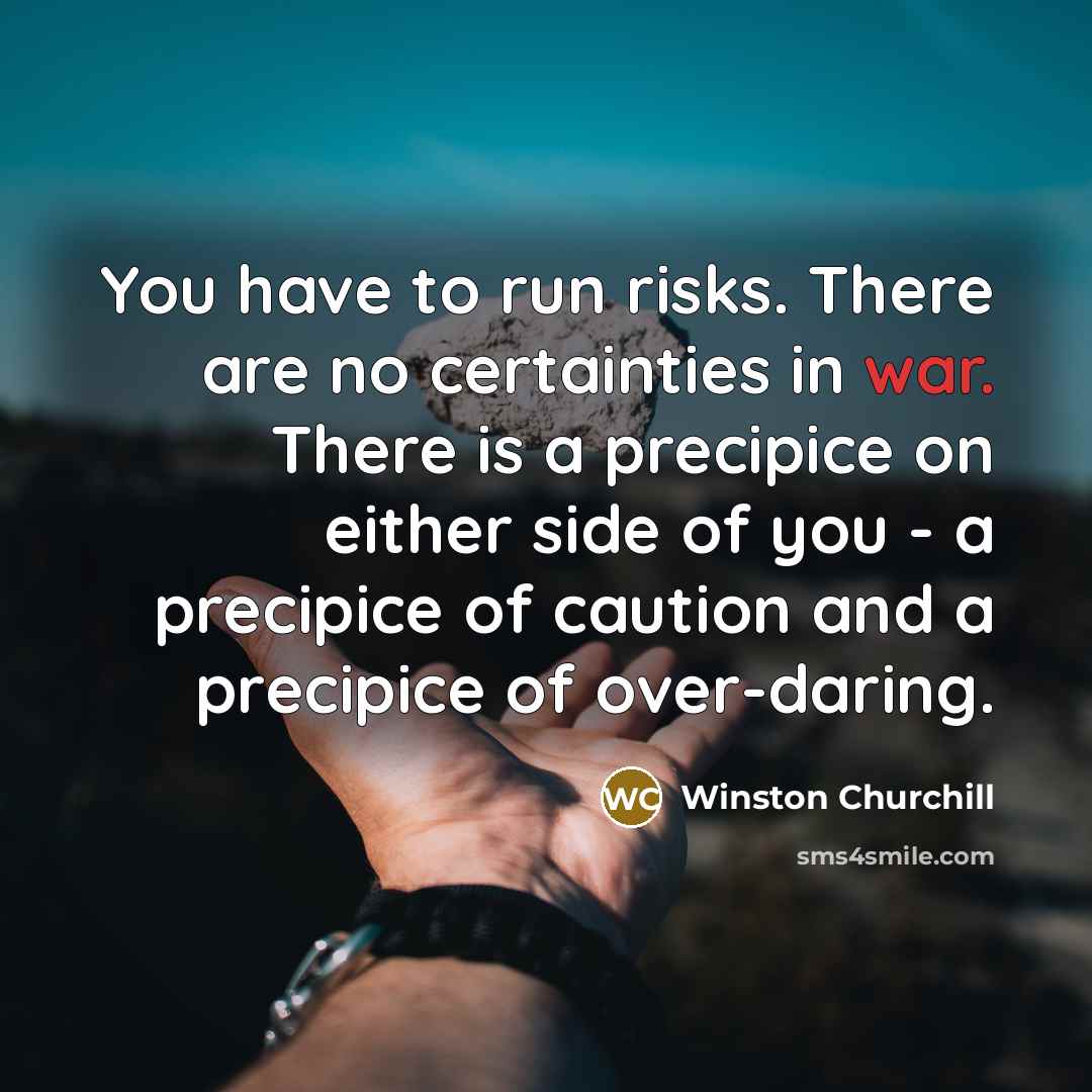 “You have to run risks. There are no certainties in…” quote by Winston Churchill