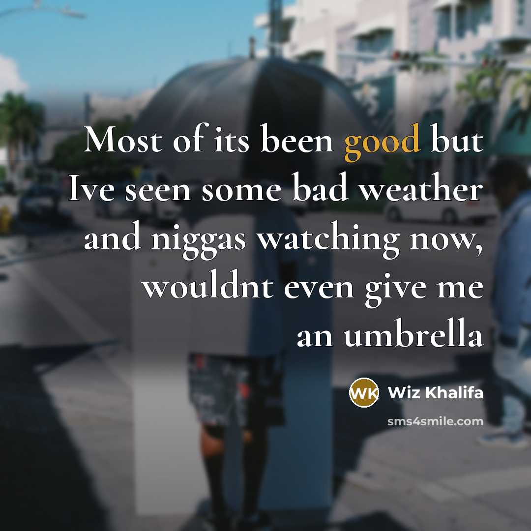 “Most of its been good but Ive seen some bad…” quote by Wiz Khalifa