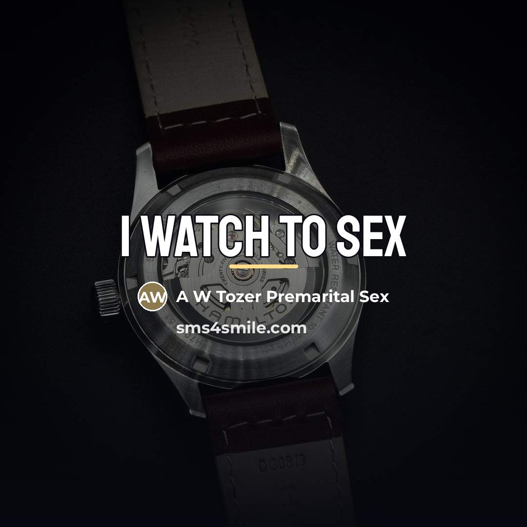 “I watch to sex…” quote by A W Tozer Premarital Sex