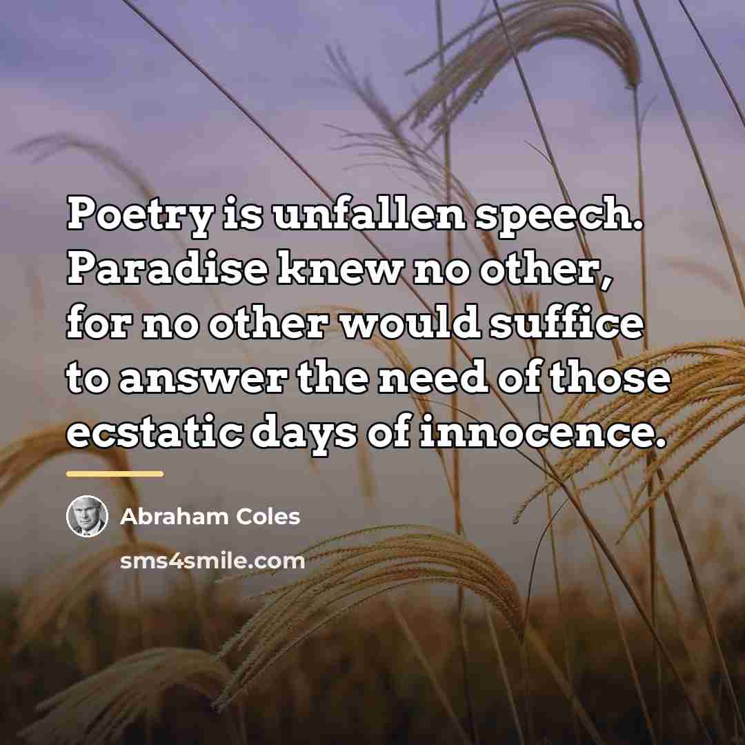“Poetry is unfallen speech. Paradise knew no other, for no…” quote by Abraham Coles