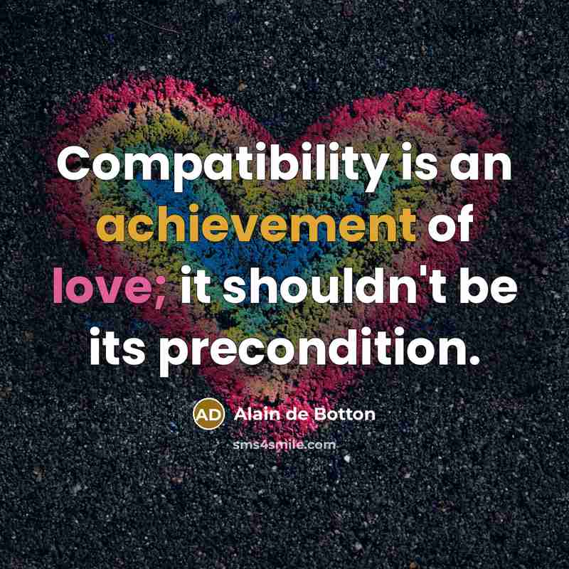 “Compatibility is an achievement of love; it shouldn't be its…” quote by Alain de Botton