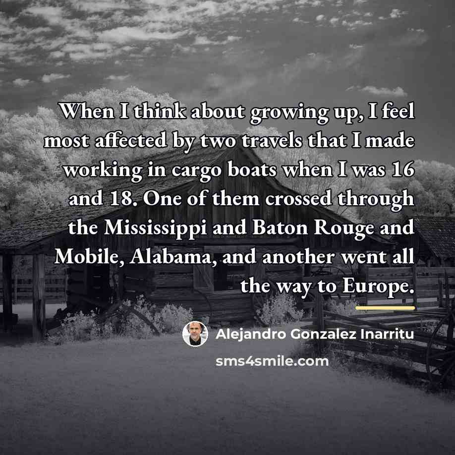 “When I think about growing up, I feel most affected…” quote by Alejandro Gonzalez Inarritu