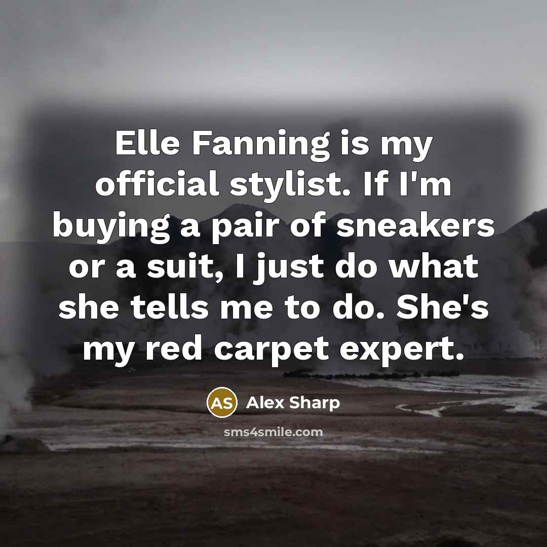 “Elle Fanning is my official stylist. If I'm buying a…” quote by Alex Sharp