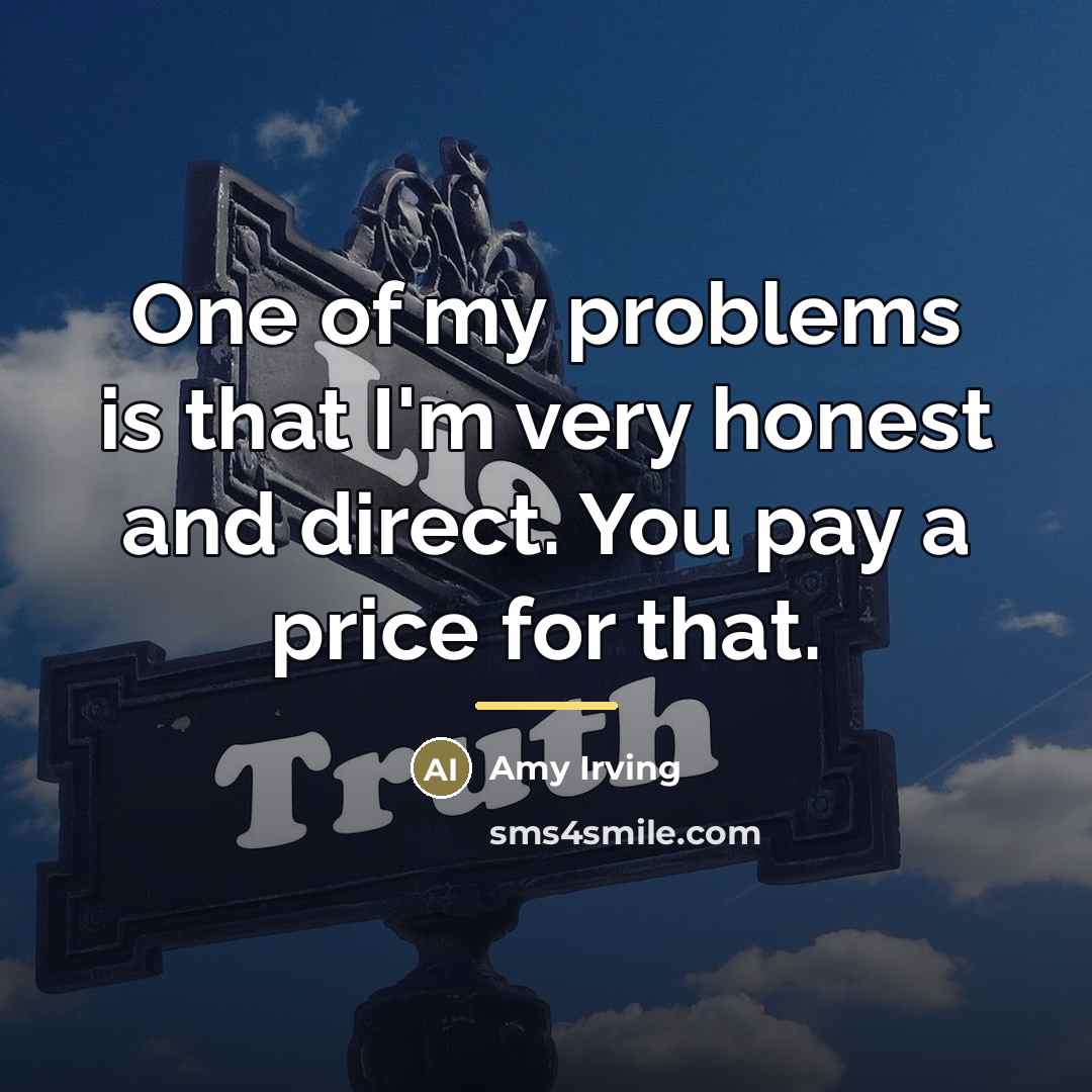 “One of my problems is that I'm very honest and…” quote by Amy Irving