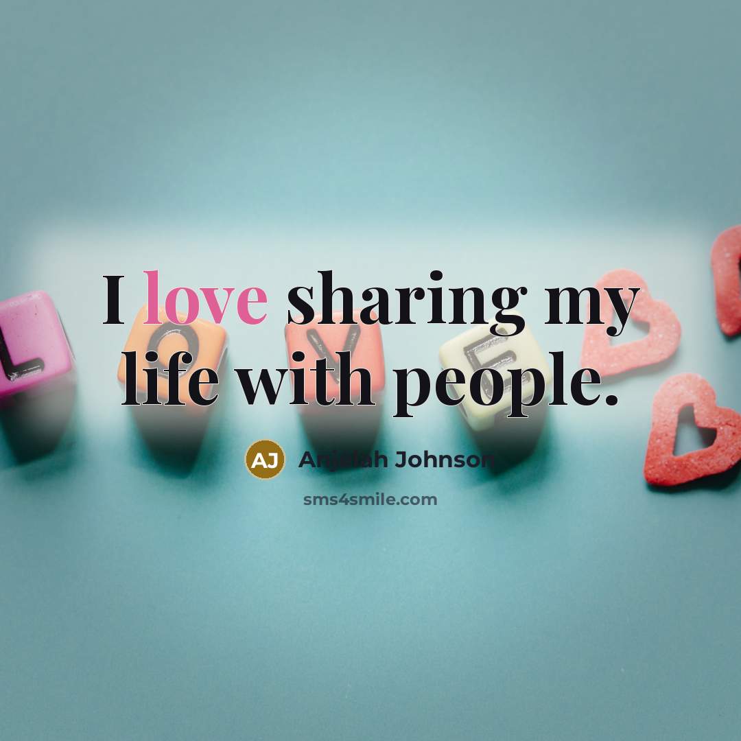 “I love sharing my life with people.…” quote by Anjelah Johnson