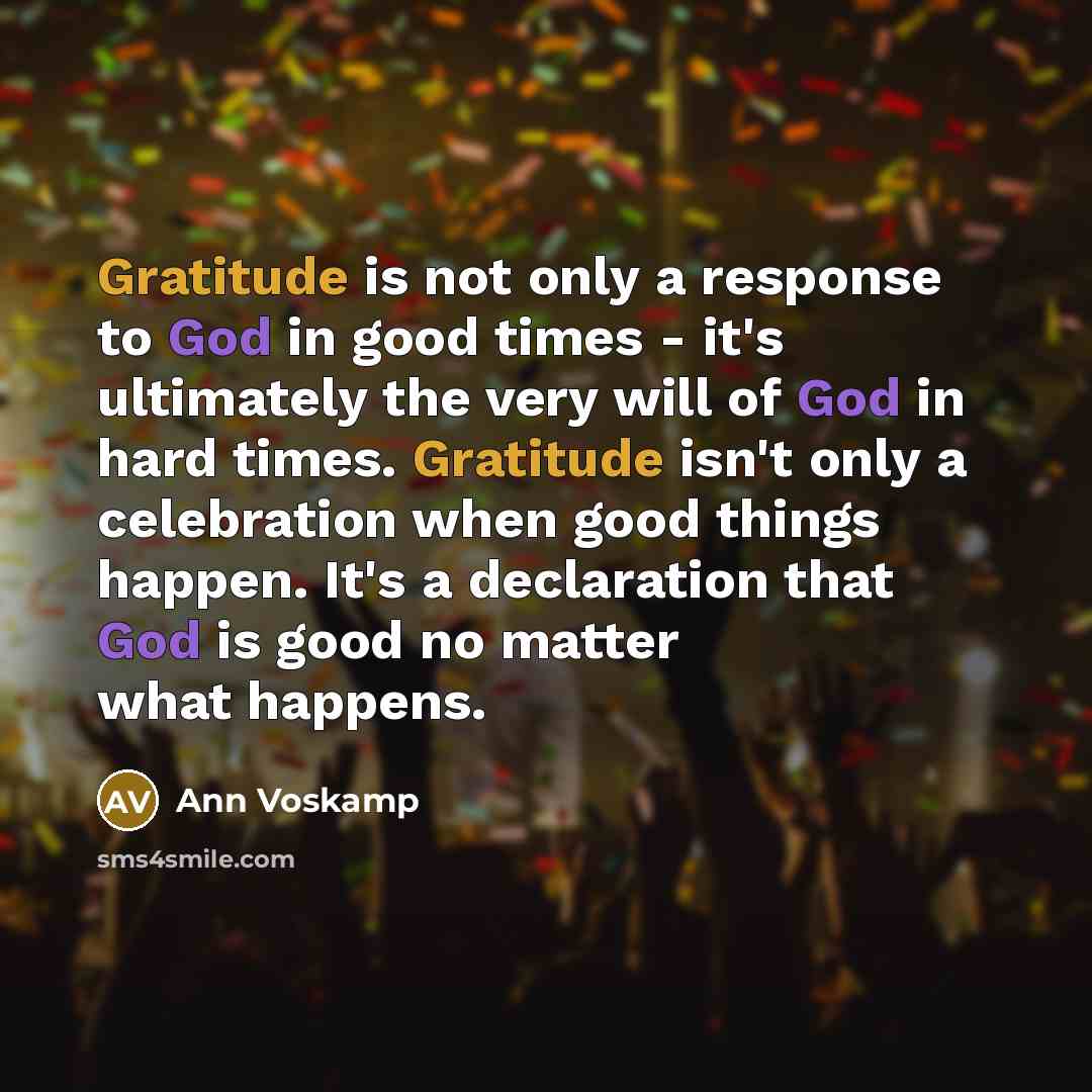 “Gratitude is not only a response to God in good…” quote by Ann Voskamp