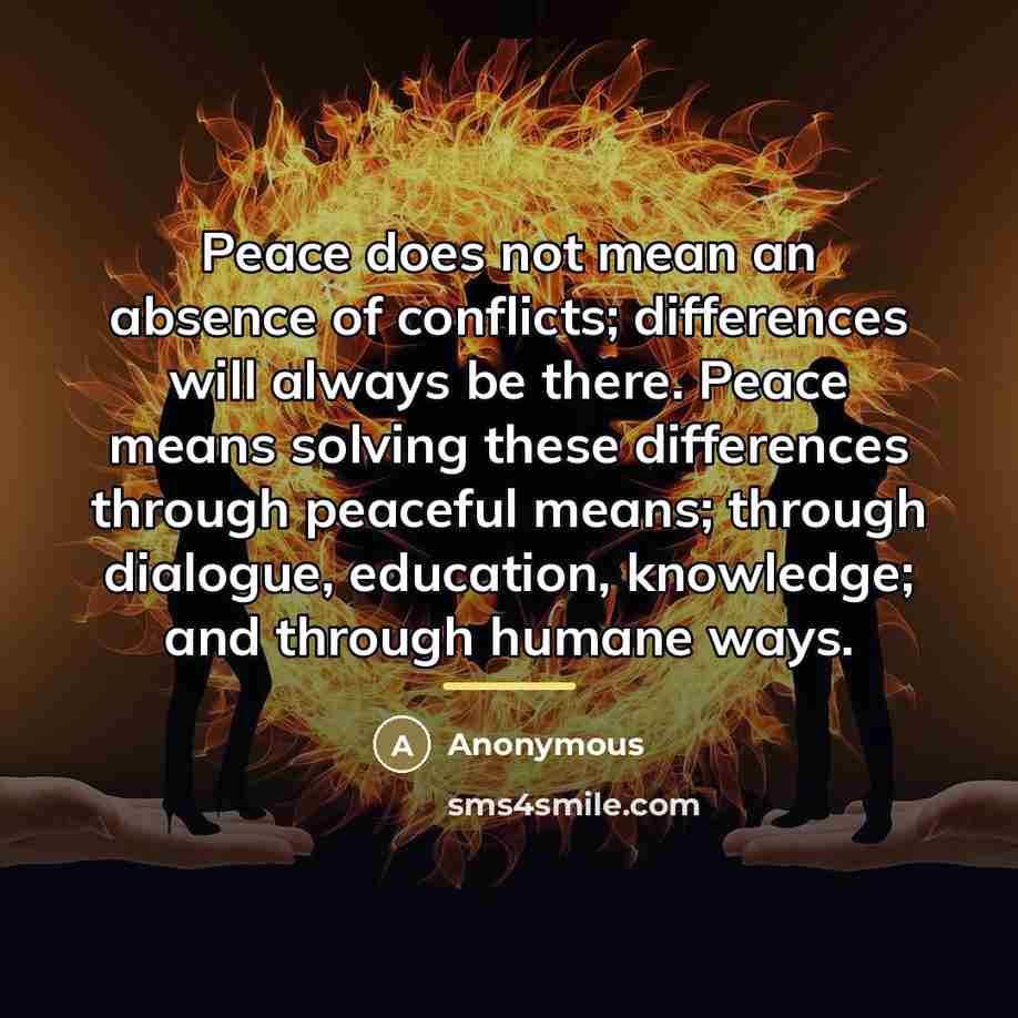 “Peace does not mean an absence of conflicts; differences will…” quote by Anonymous
