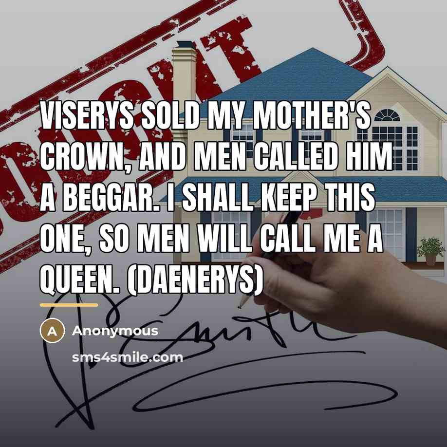 “Viserys sold my mother's crown, and men called him a…” quote by Anonymous