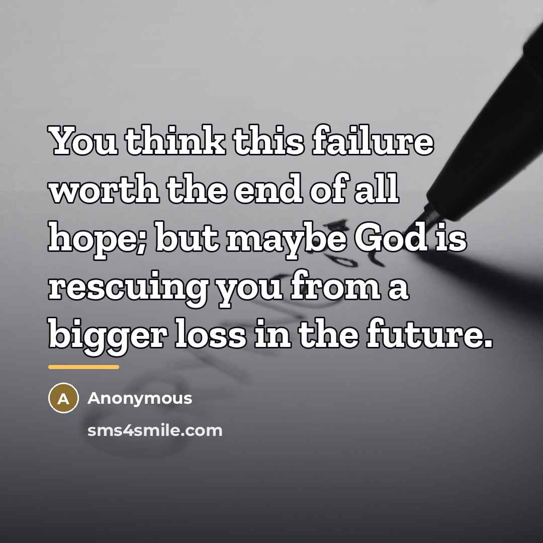 “You think this failure worth the end of all hope;…” quote by Anonymous