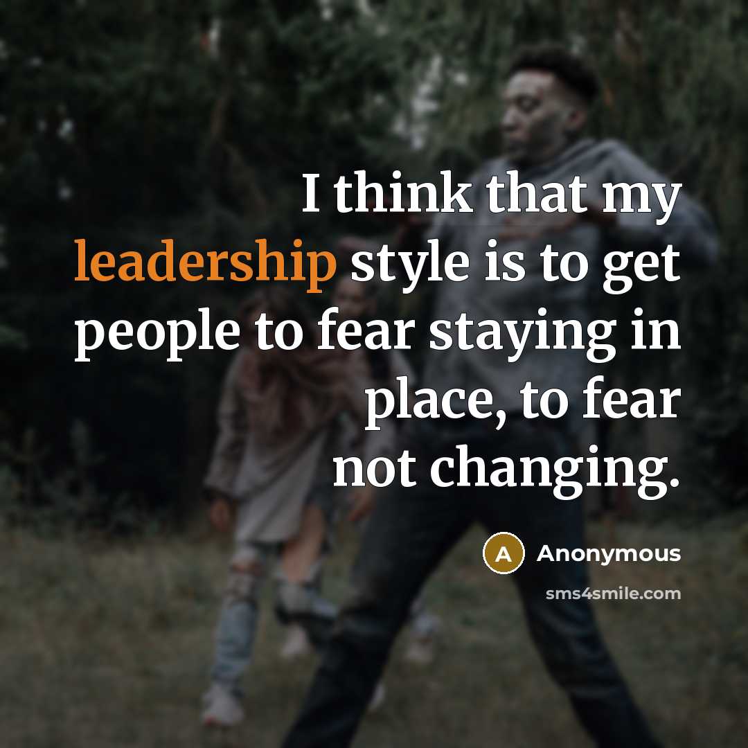 “I think that my leadership style is to get people…” quote by Anonymous
