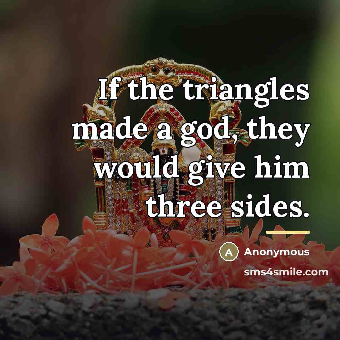 “If the triangles made a god, they would give him…” quote by Anonymous