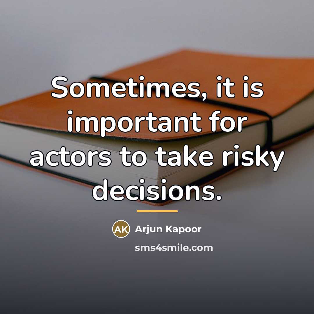 “Sometimes, it is important for actors to take risky decisions.…” quote by Arjun Kapoor